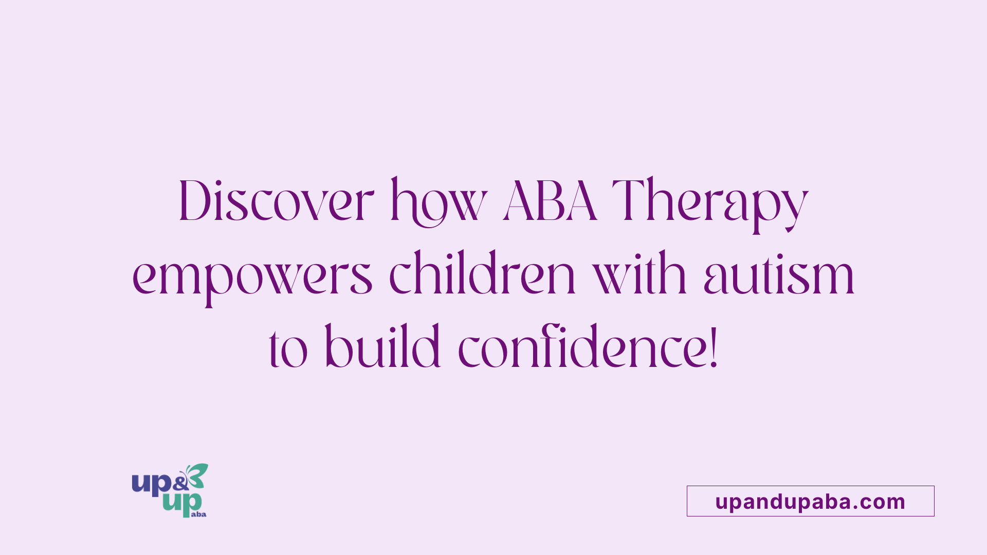 Discover how ABA Therapy empowers children with autism to build confidence!