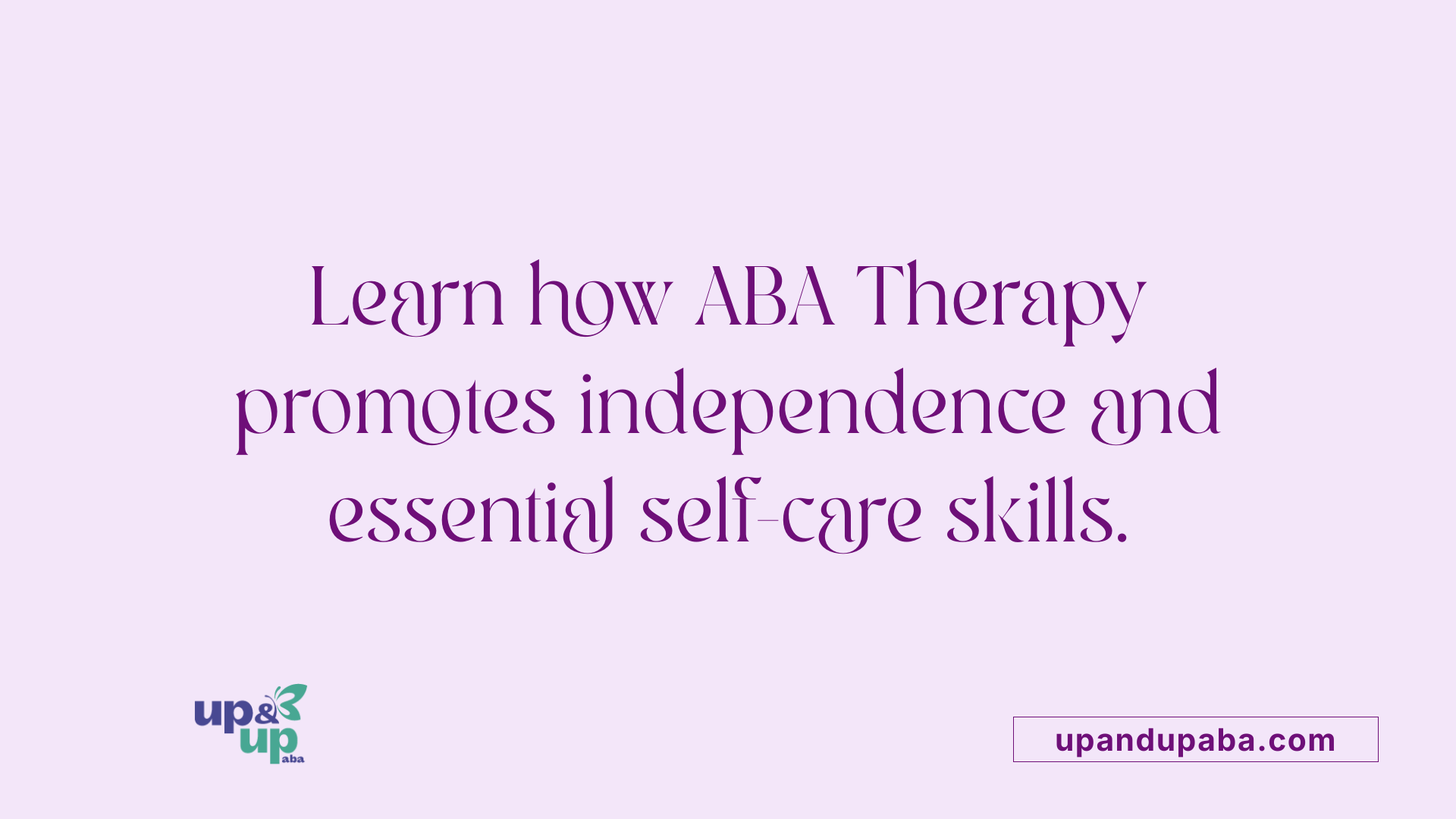 Learn how ABA Therapy promotes independence and essential self-care skills.