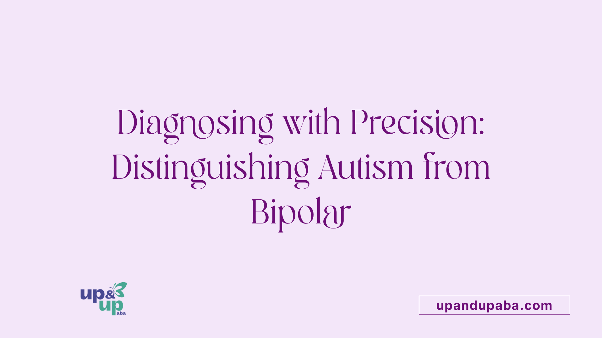 Diagnosing with Precision: Distinguishing Autism from Bipolar