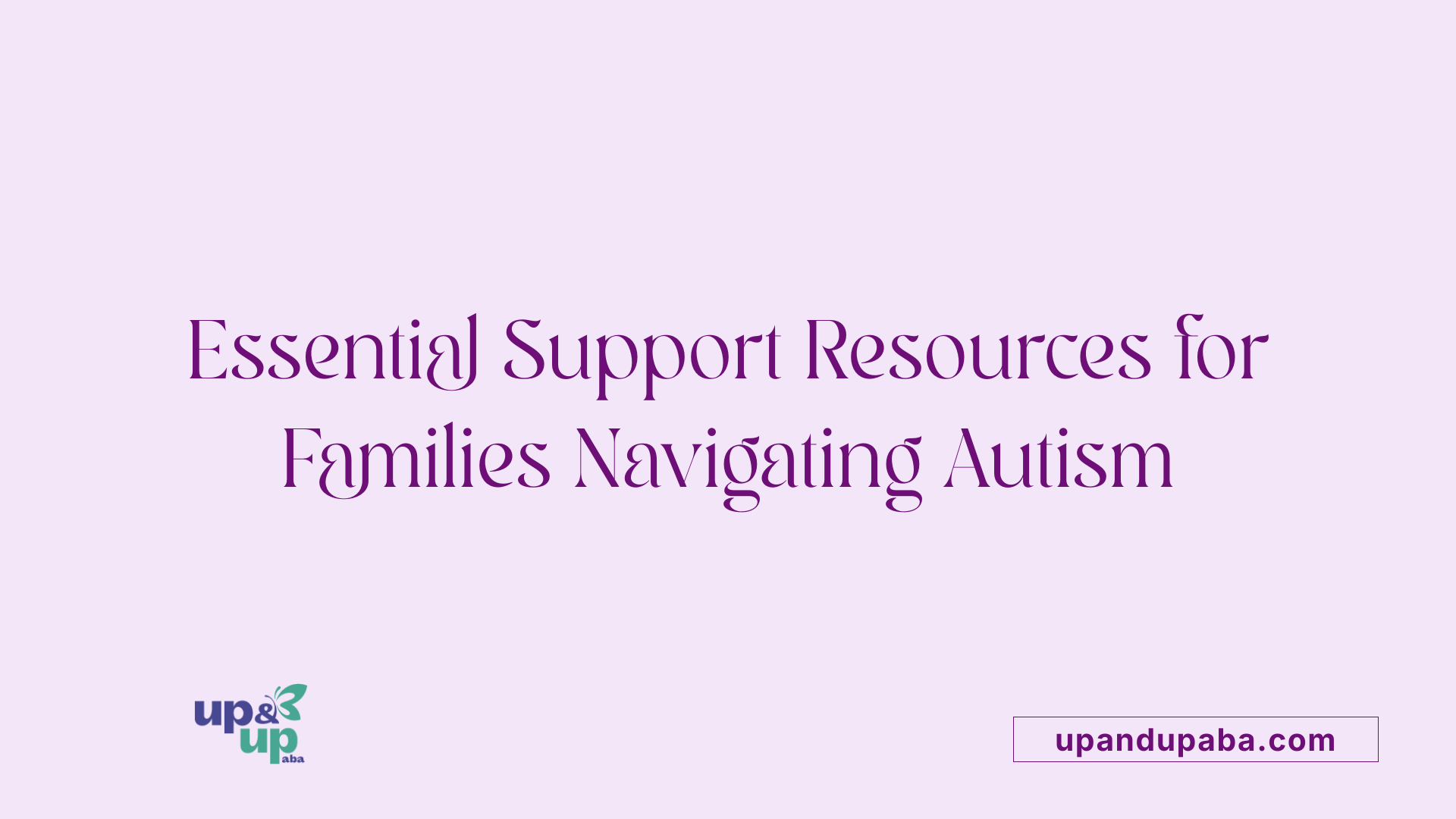 Essential Support Resources for Families Navigating Autism