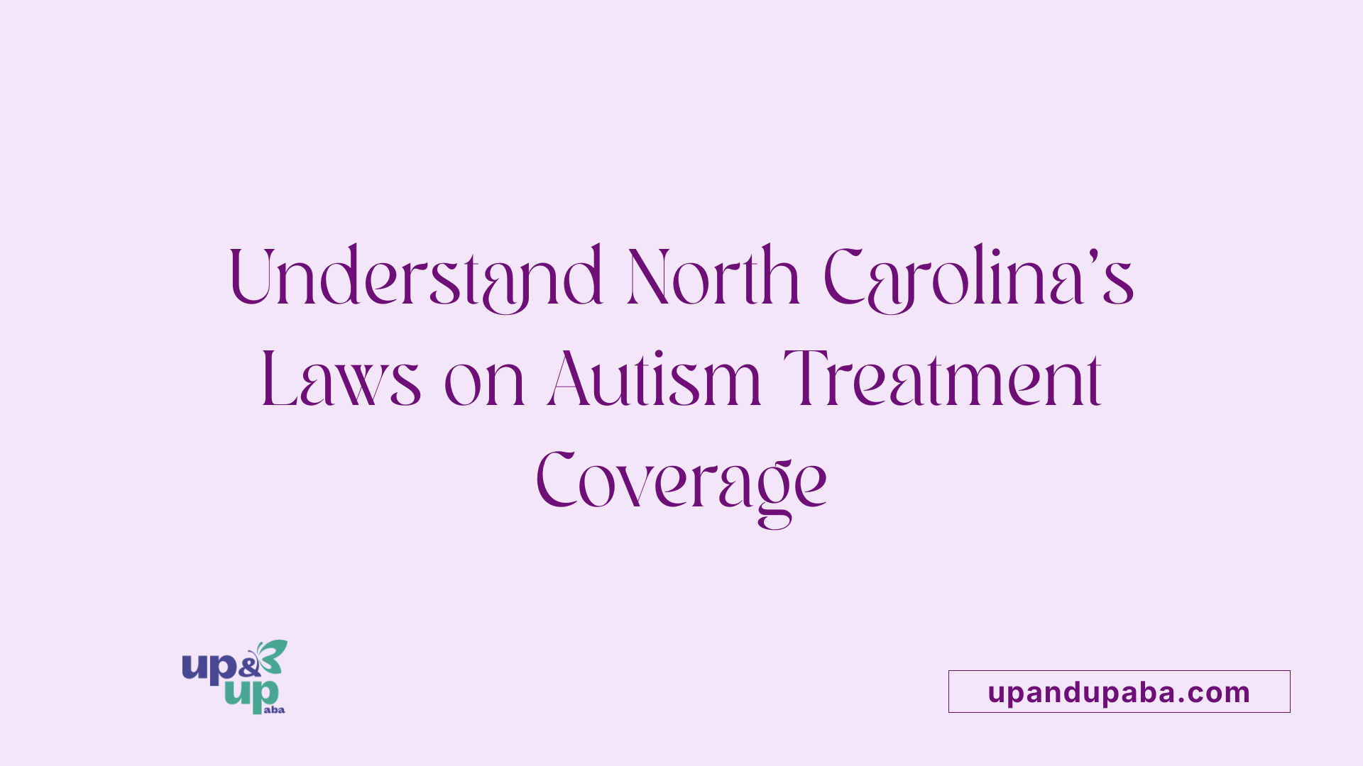Understand North Carolina's Laws on Autism Treatment Coverage