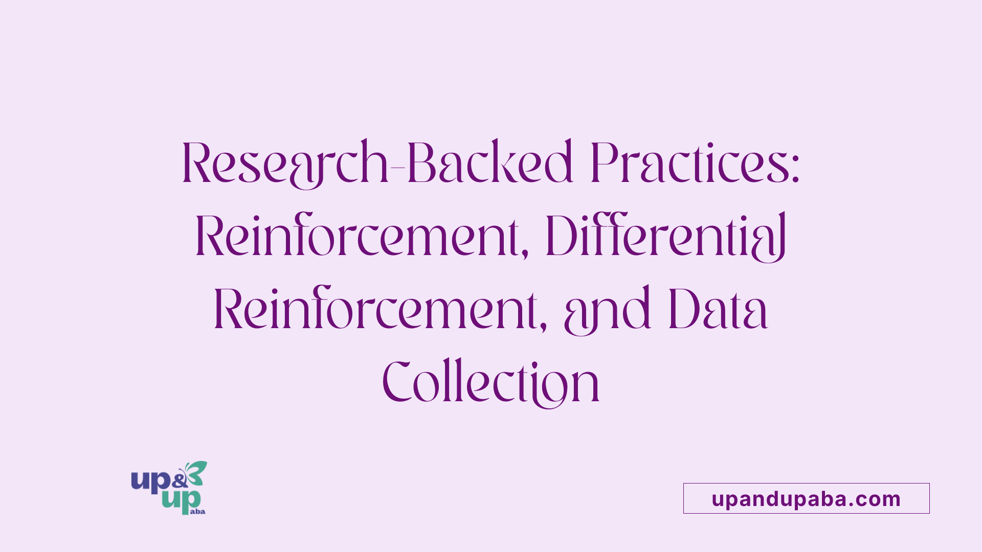 Research-Backed Practices: Reinforcement, Differential Reinforcement, and Data Collection