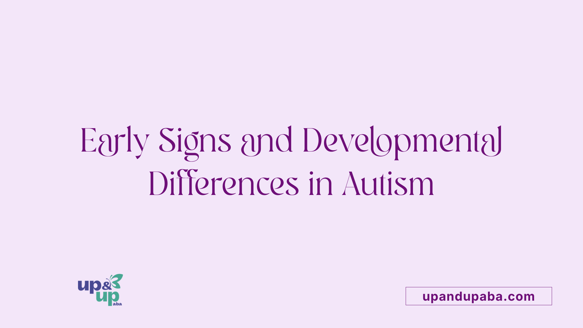 Early Signs and Developmental Differences in Autism