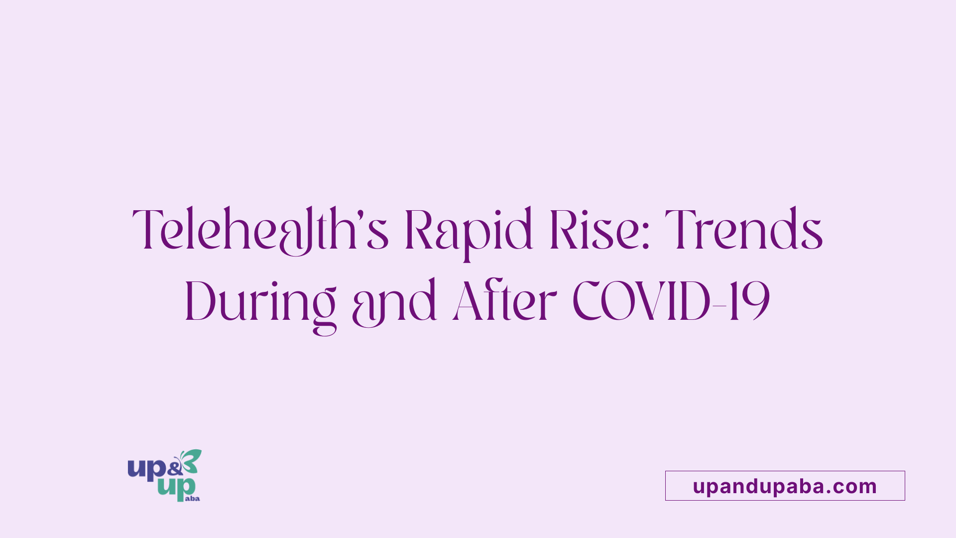 Telehealth's Rapid Rise: Trends During and After COVID-19
