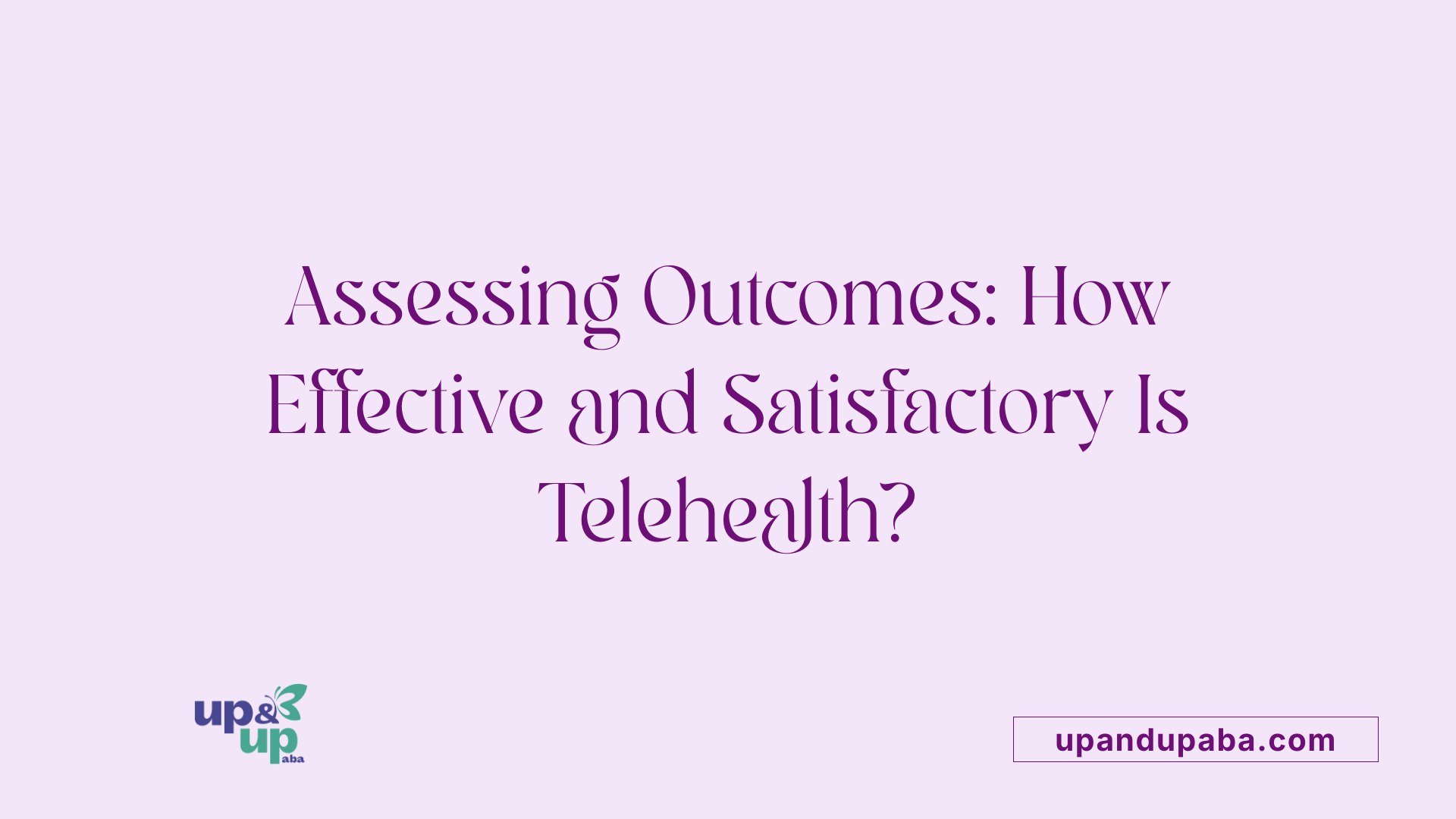 Assessing Outcomes: How Effective and Satisfactory Is Telehealth?
