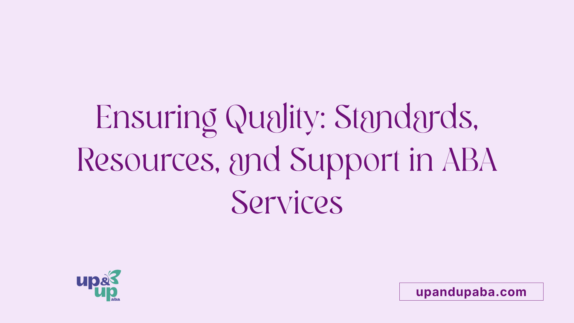 Ensuring Quality: Standards, Resources, and Support in ABA Services
