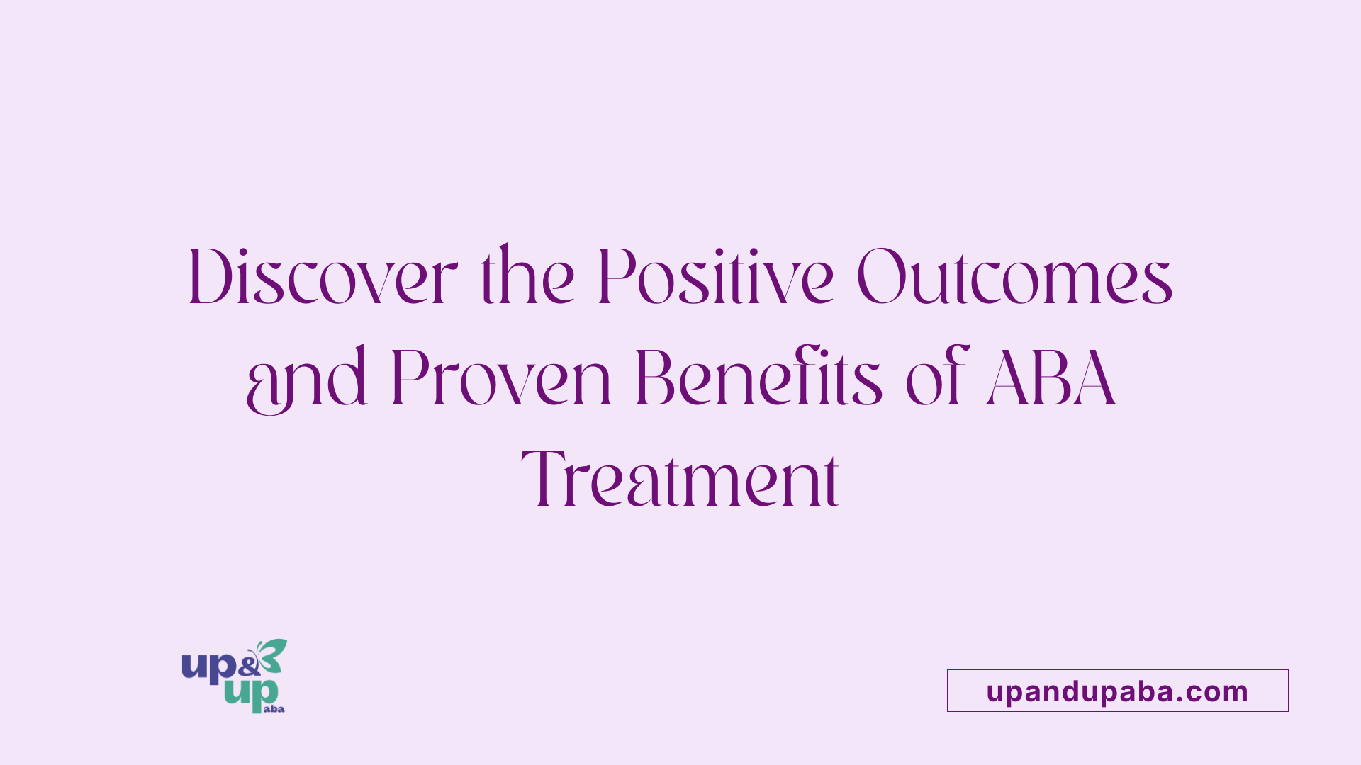 Discover the Positive Outcomes and Proven Benefits of ABA Treatment