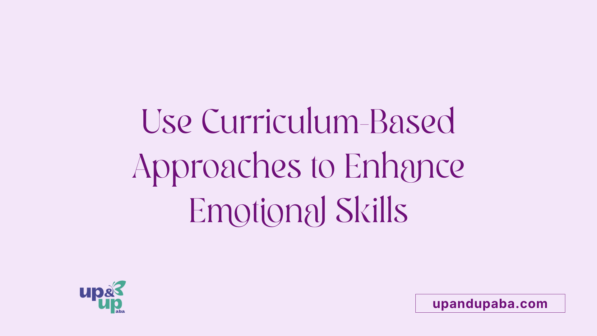Use Curriculum-Based Approaches to Enhance Emotional Skills