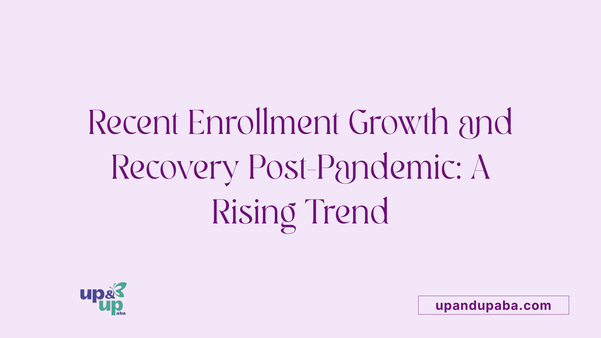 Recent Enrollment Growth and Recovery Post-Pandemic: A Rising Trend
