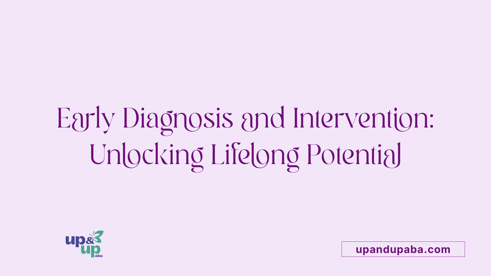 Early Diagnosis and Intervention: Unlocking Lifelong Potential