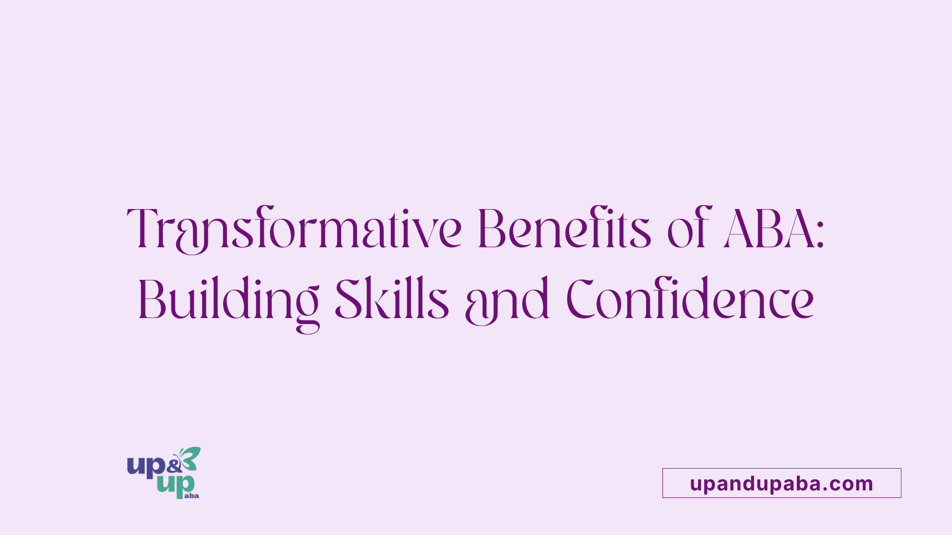 Transformative Benefits of ABA: Building Skills and Confidence