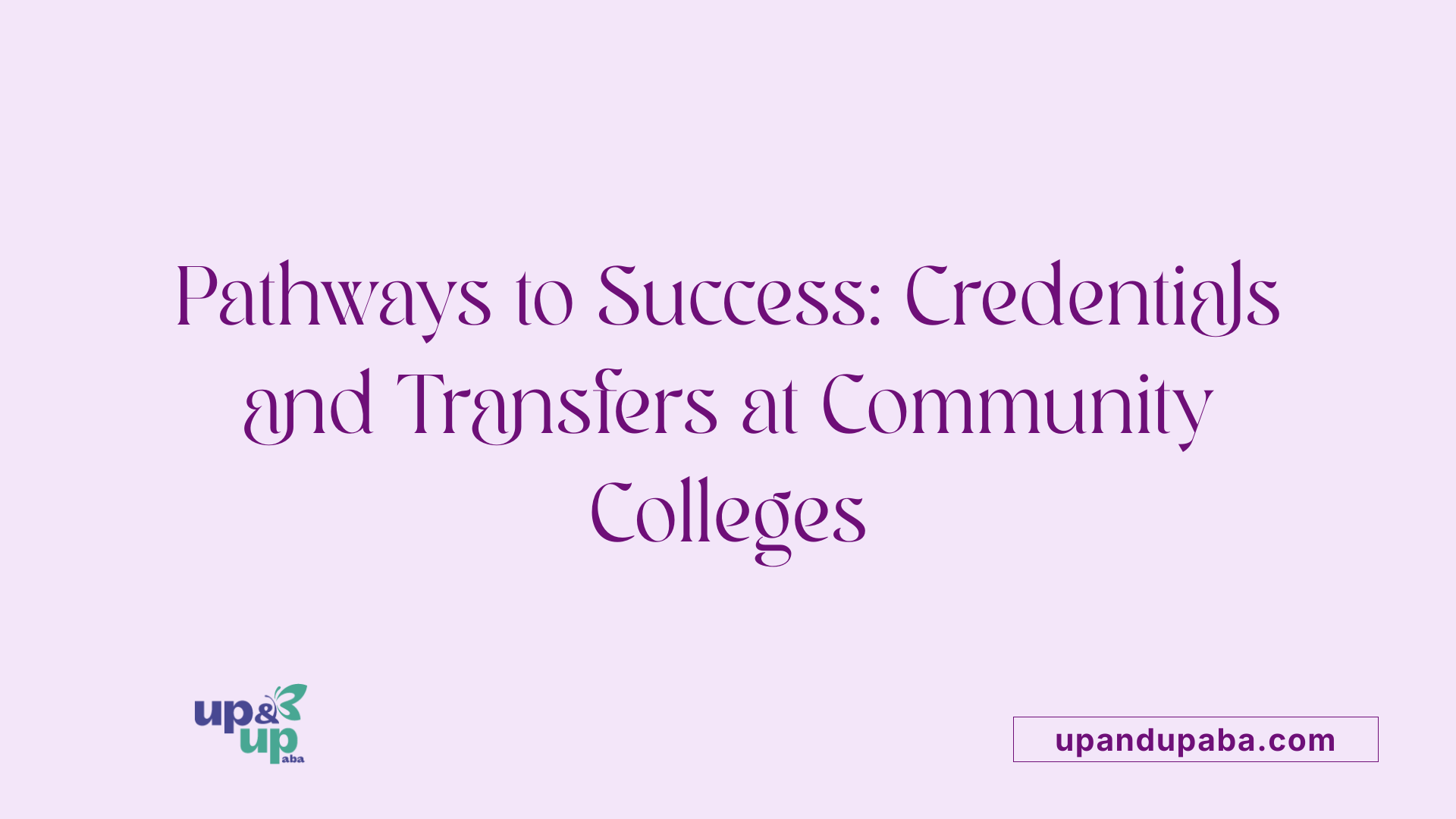 Pathways to Success: Credentials and Transfers at Community Colleges