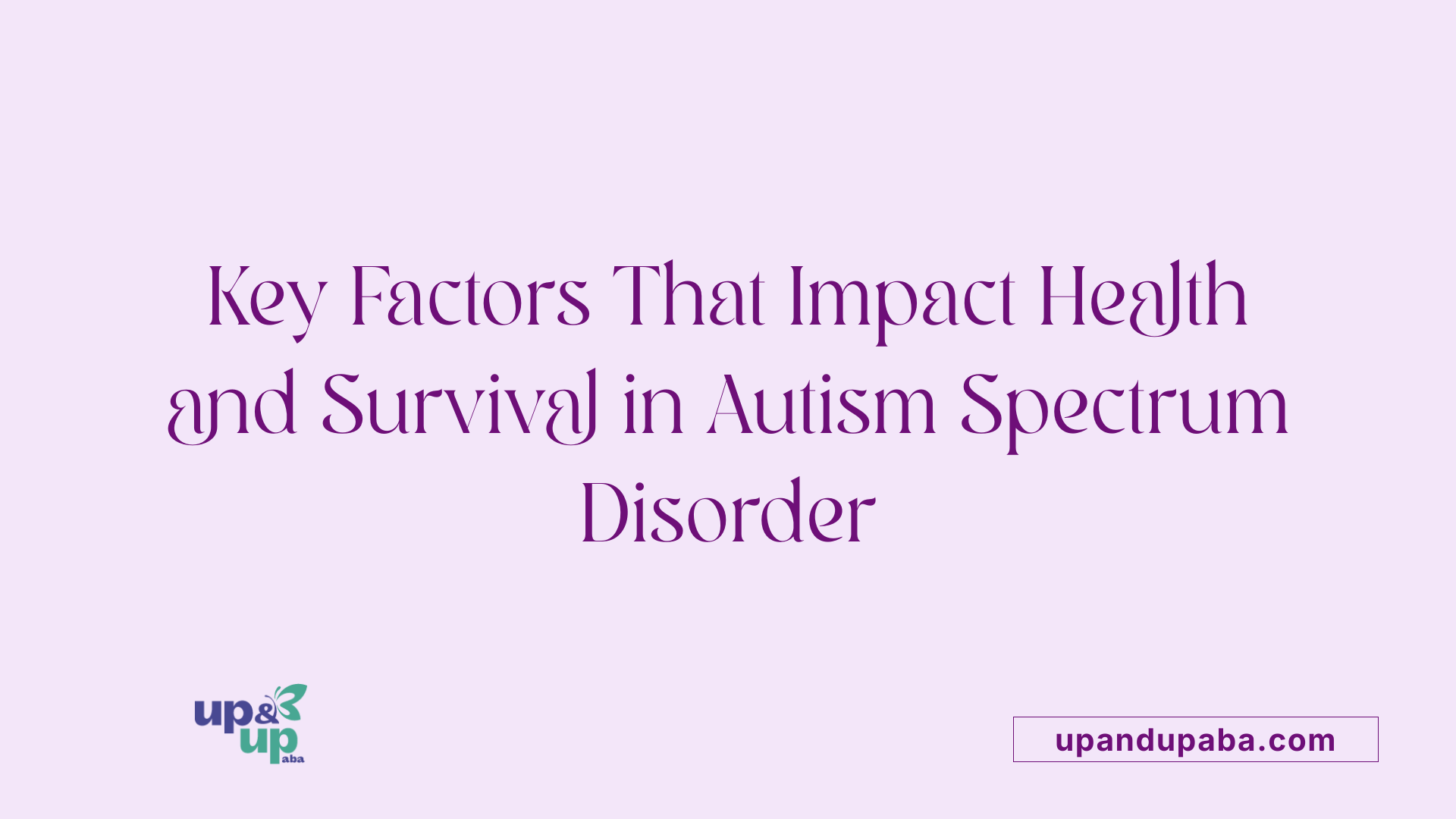 Key Factors That Impact Health and Survival in Autism Spectrum Disorder