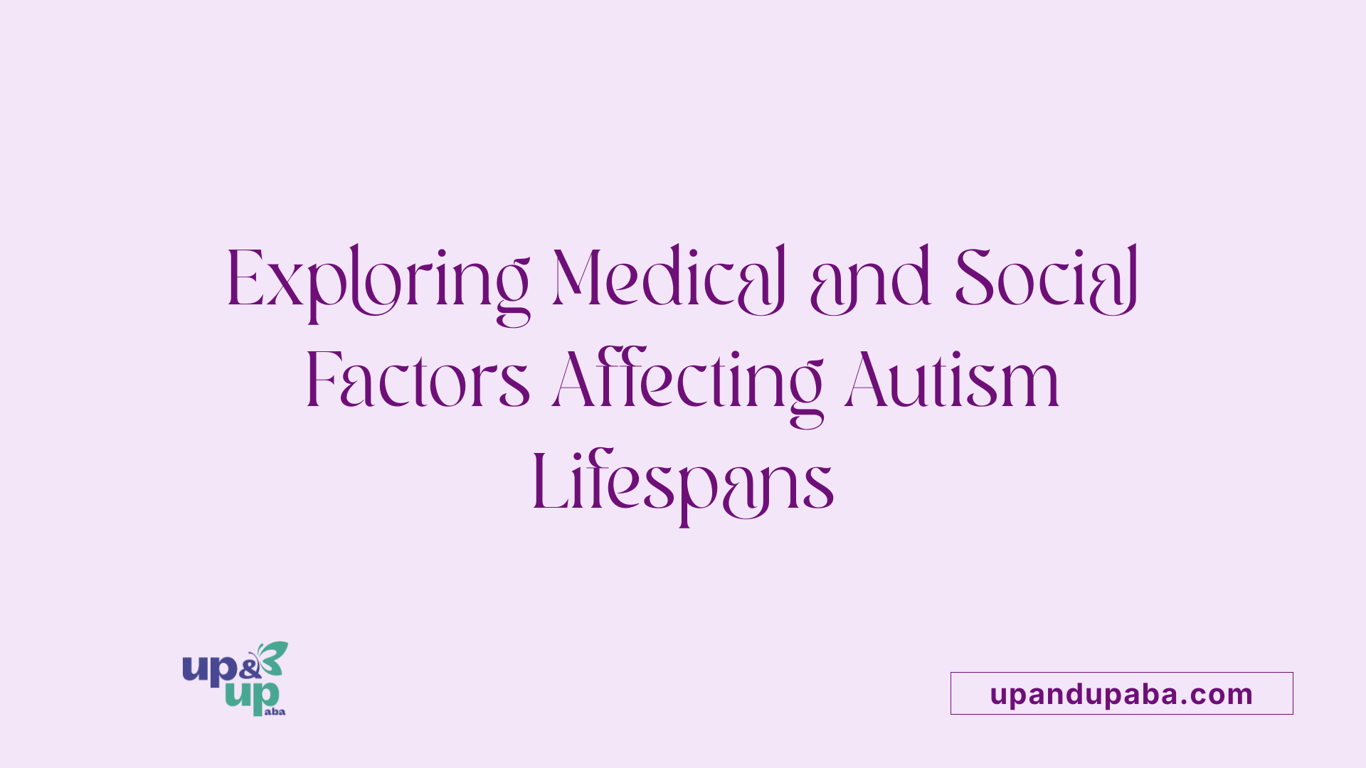 Exploring Medical and Social Factors Affecting Autism Lifespans