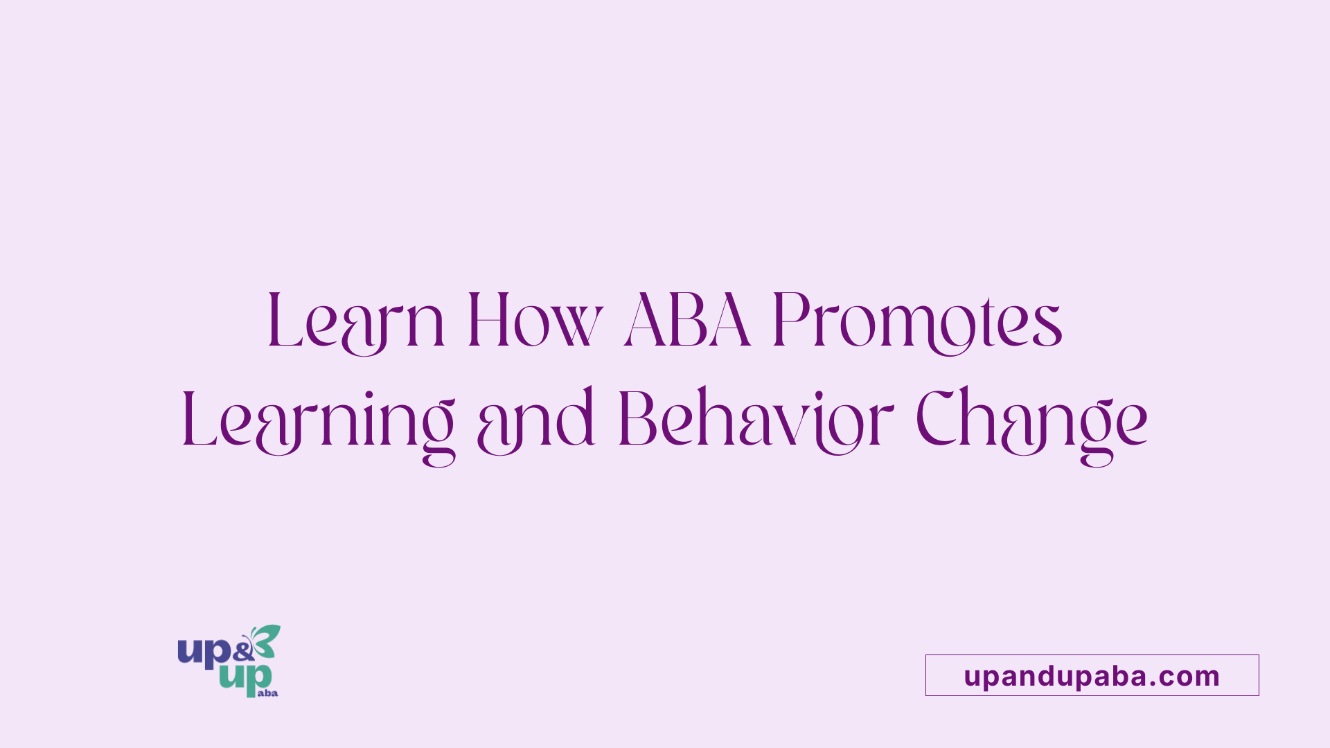 Learn How ABA Promotes Learning and Behavior Change