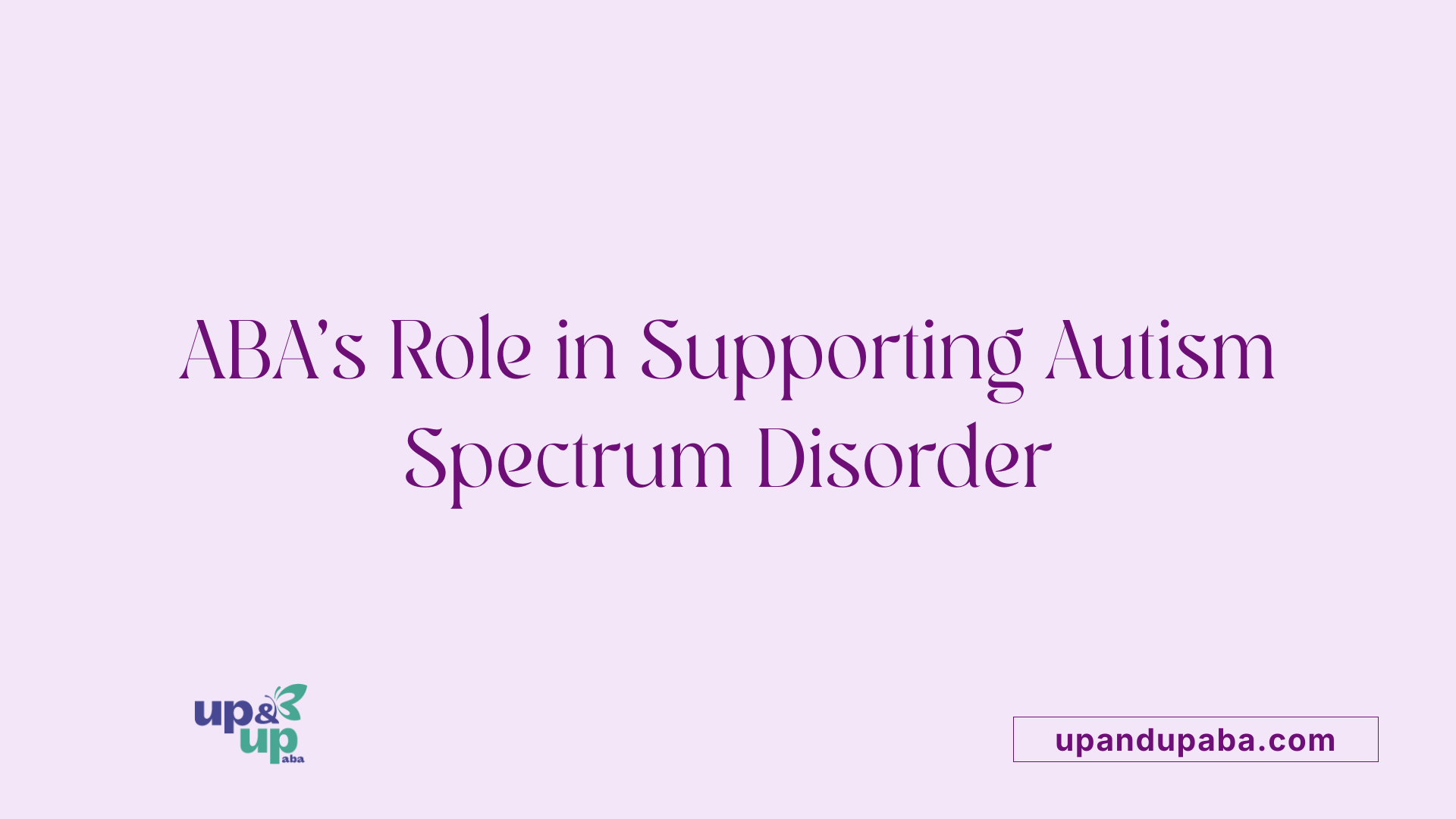 ABA's Role in Supporting Autism Spectrum Disorder