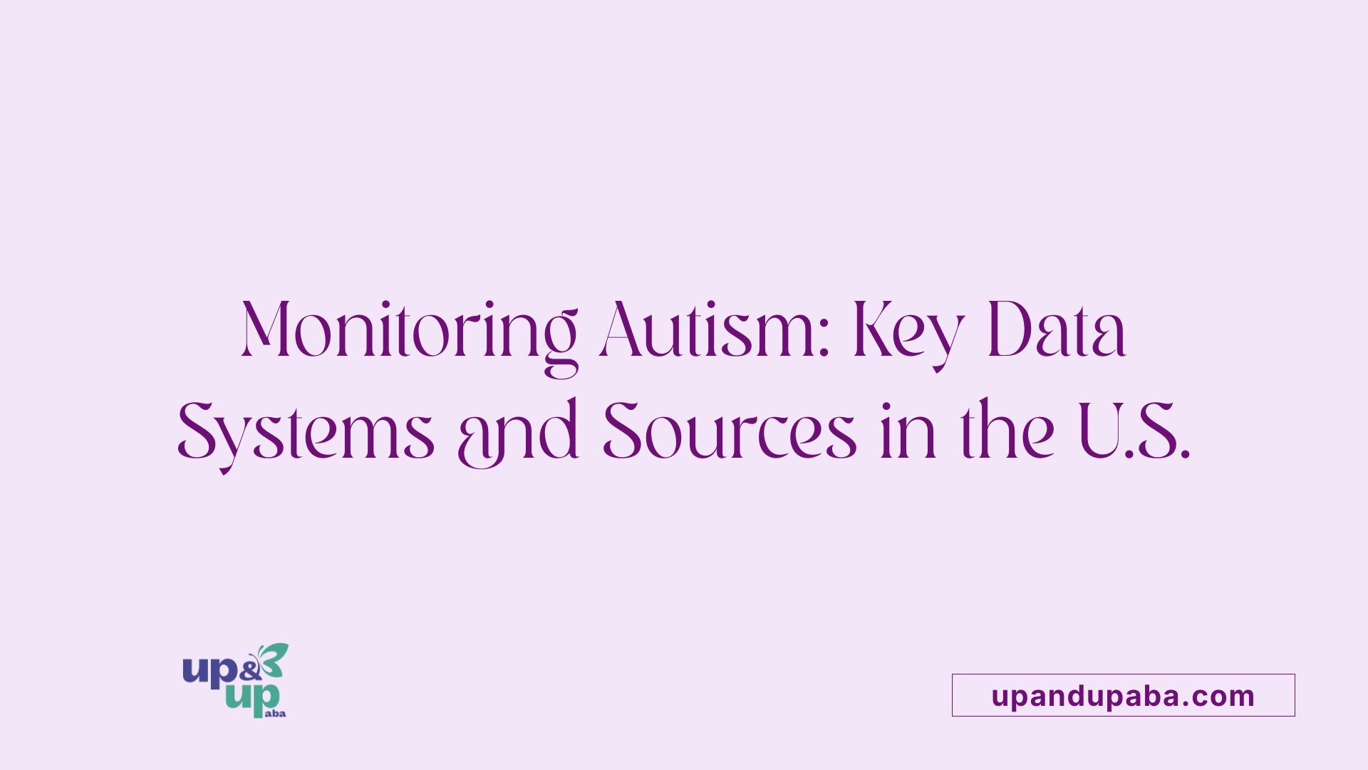 Monitoring Autism: Key Data Systems and Sources in the U.S.