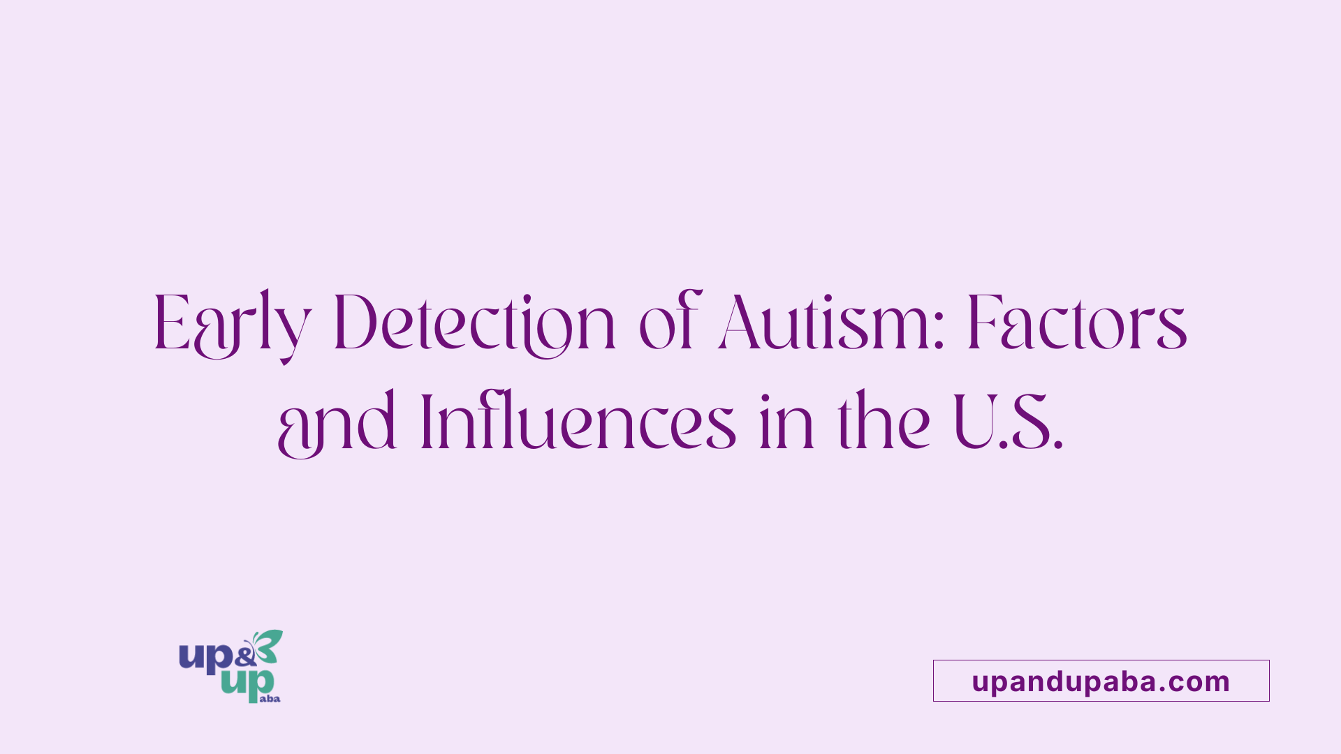 Early Detection of Autism: Factors and Influences in the U.S.