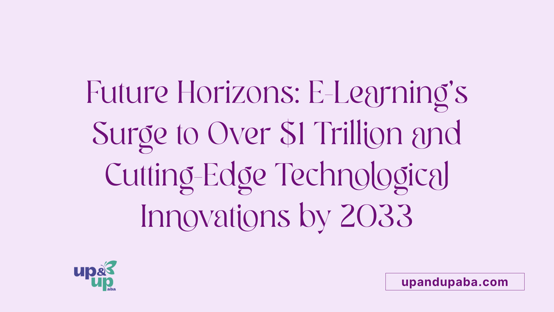 Future Horizons: E-Learning's Surge to Over $1 Trillion and Cutting-Edge Technological Innovations by 2033