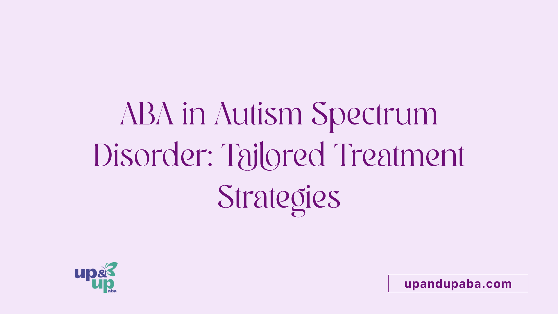 ABA in Autism Spectrum Disorder: Tailored Treatment Strategies