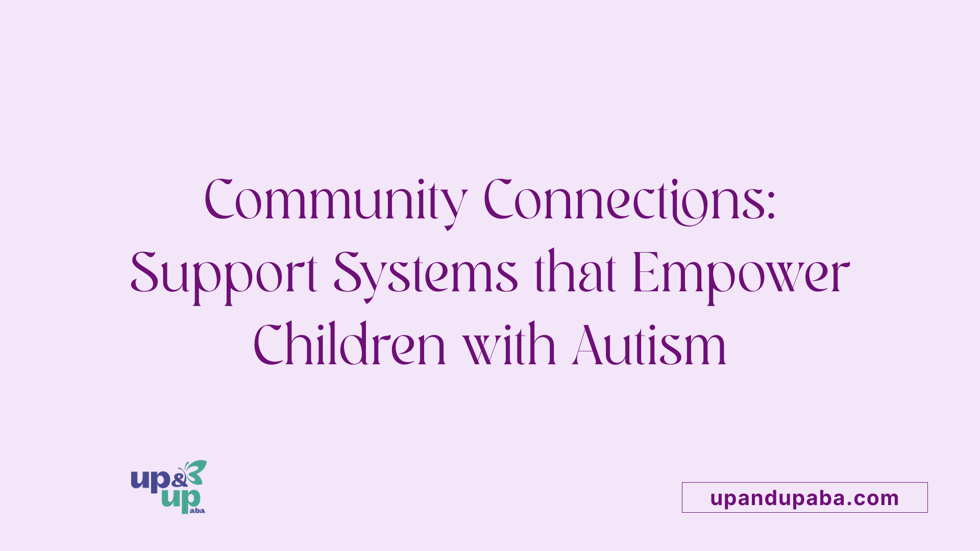Community Connections: Support Systems that Empower Children with Autism
