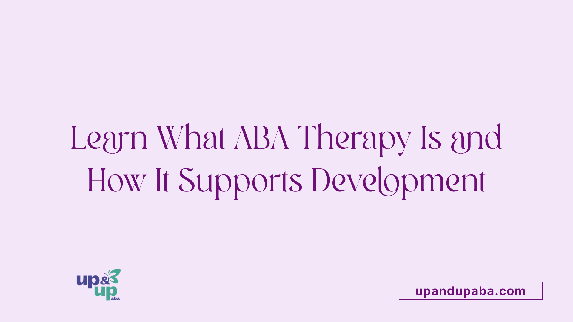 Learn What ABA Therapy Is and How It Supports Development