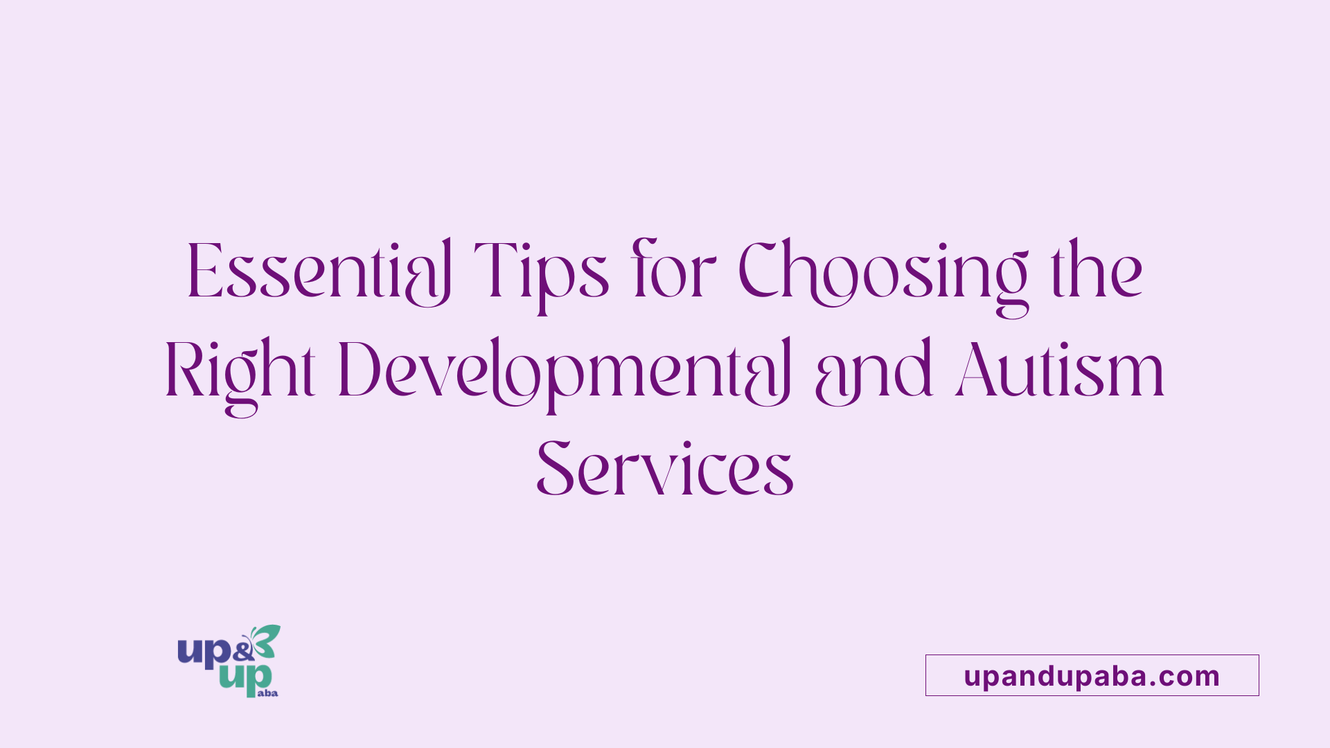 Essential Tips for Choosing the Right Developmental and Autism Services