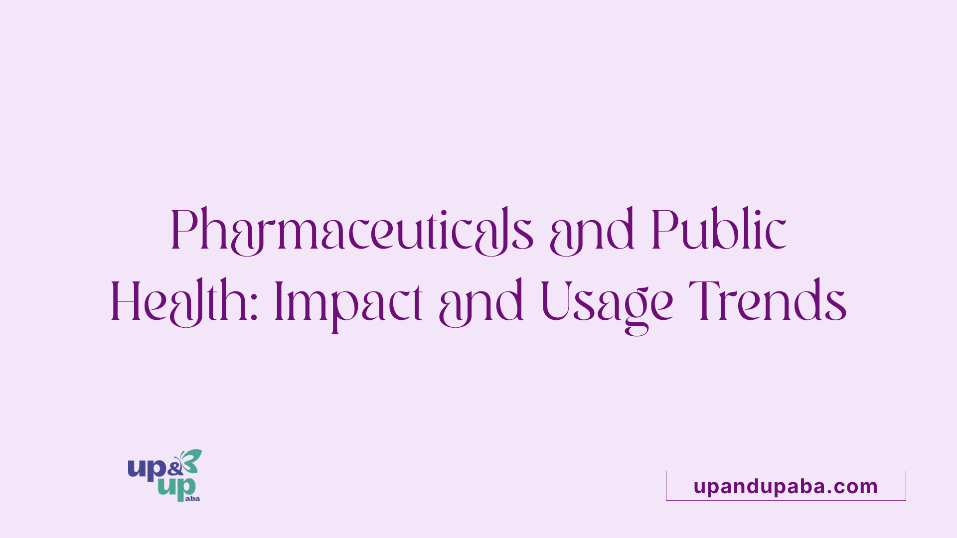 Pharmaceuticals and Public Health: Impact and Usage Trends