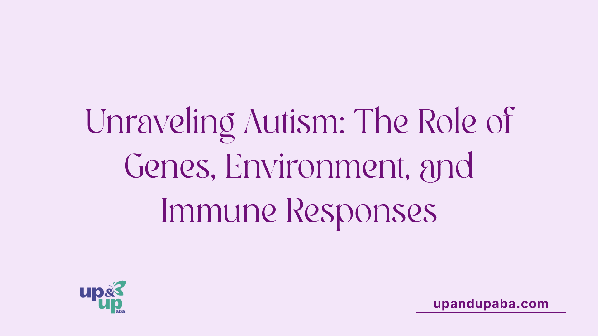 Unraveling Autism: The Role of Genes, Environment, and Immune Responses