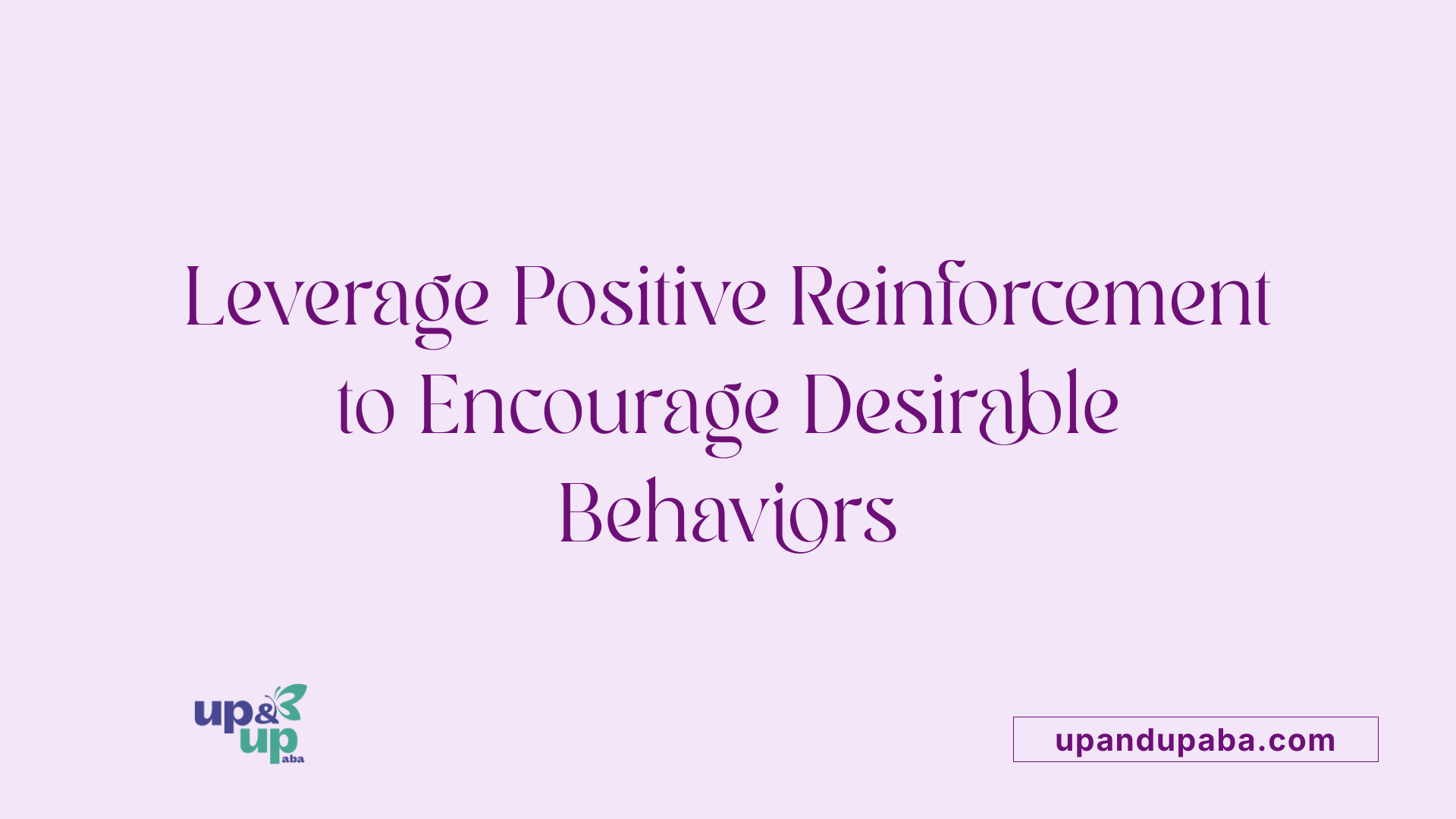 Leverage Positive Reinforcement to Encourage Desirable Behaviors