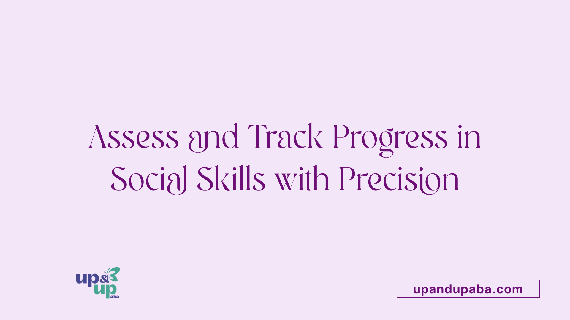 Assess and Track Progress in Social Skills with Precision