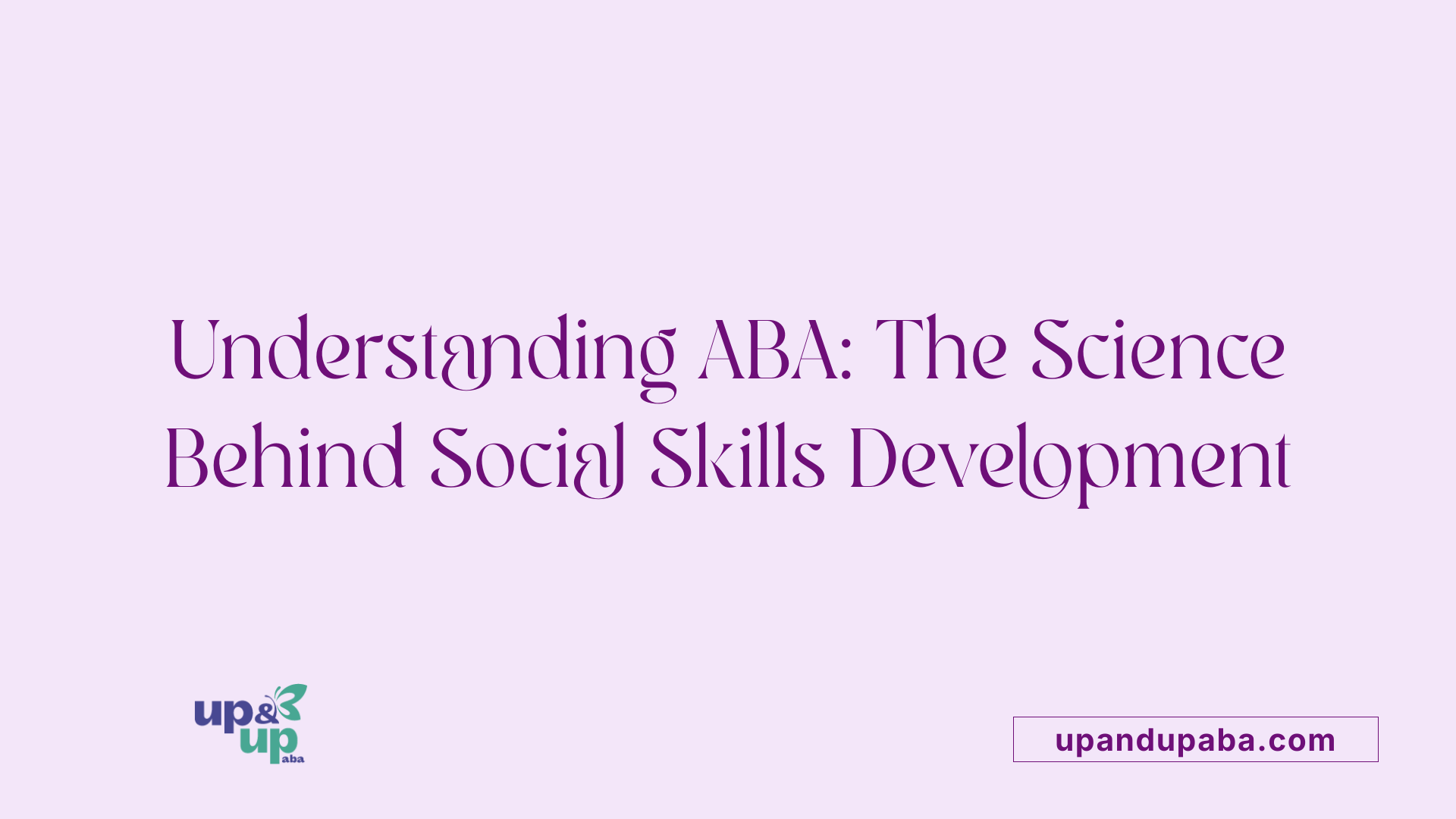 Understanding ABA: The Science Behind Social Skills Development