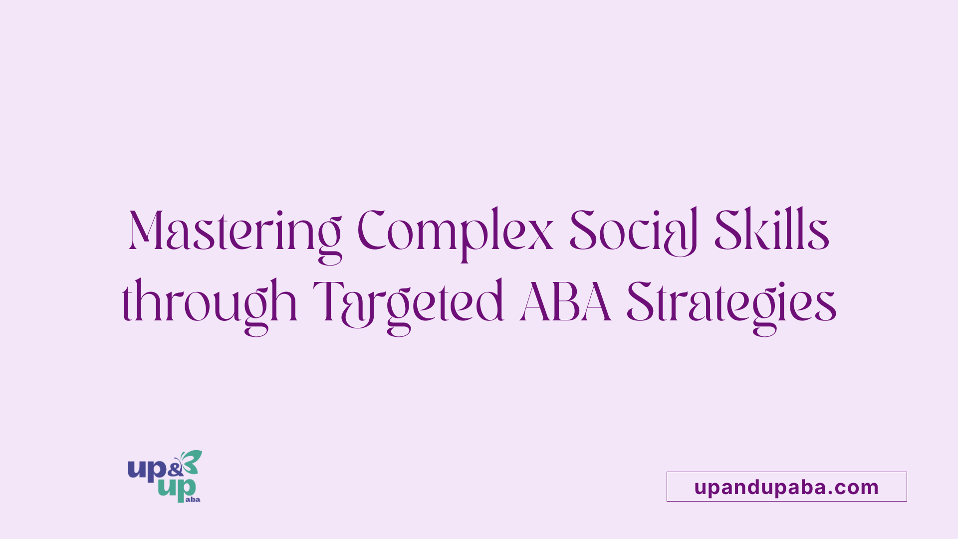 Mastering Complex Social Skills through Targeted ABA Strategies