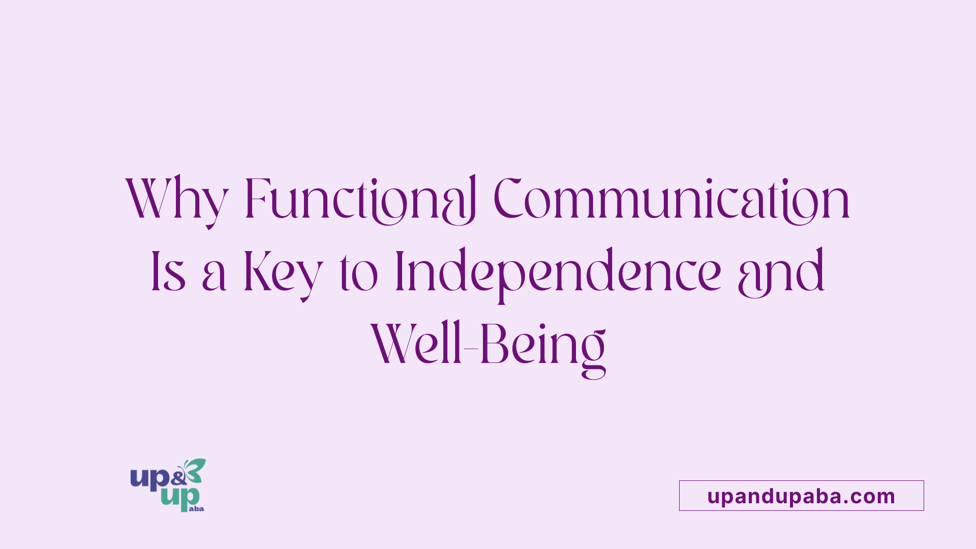 Why Functional Communication Is a Key to Independence and Well-Being