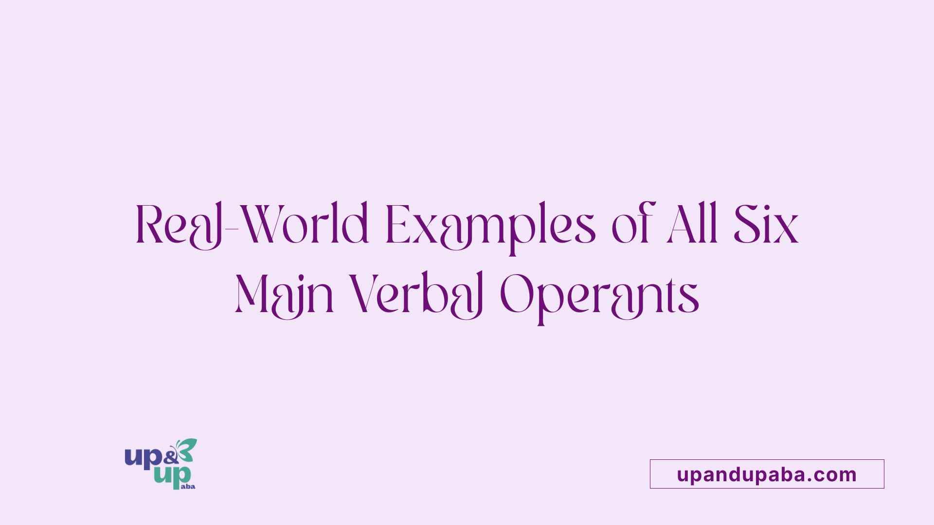Real-World Examples of All Six Main Verbal Operants