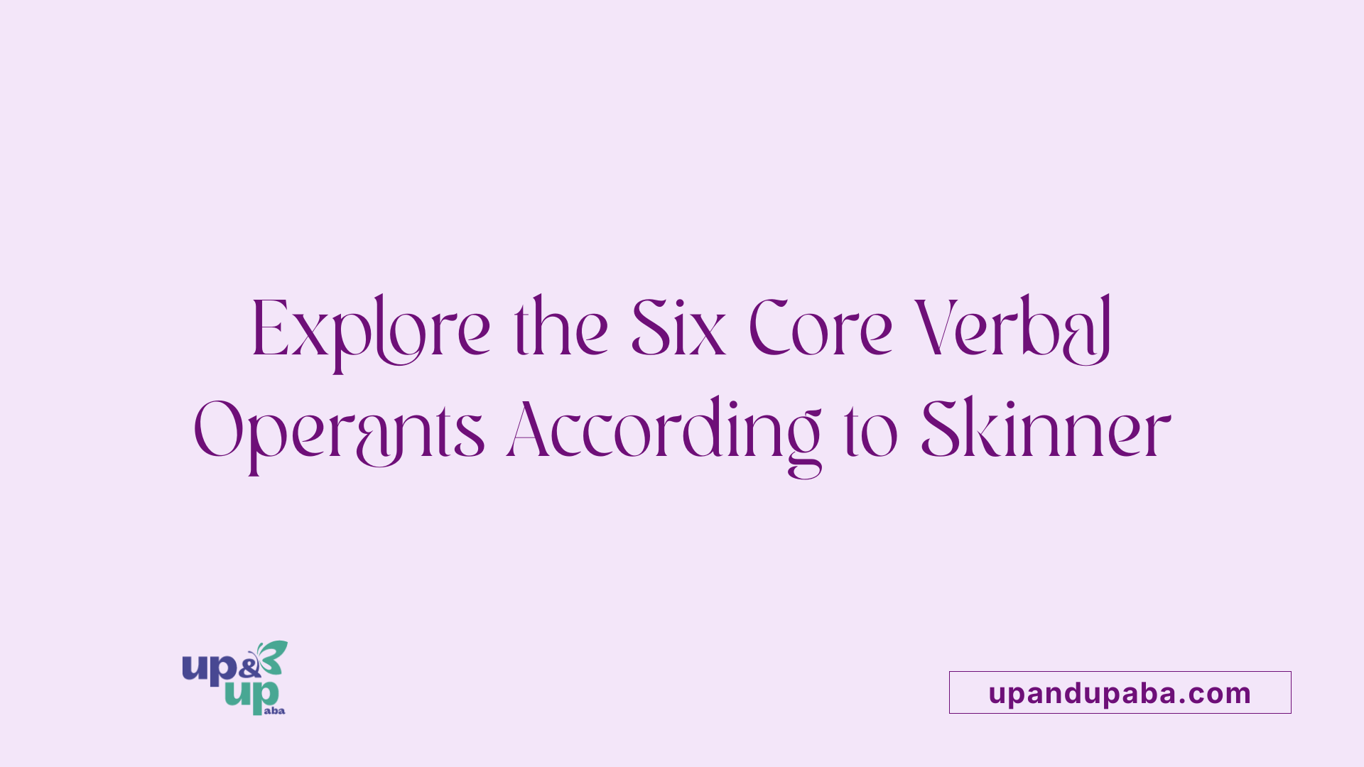 Explore the Six Core Verbal Operants According to Skinner