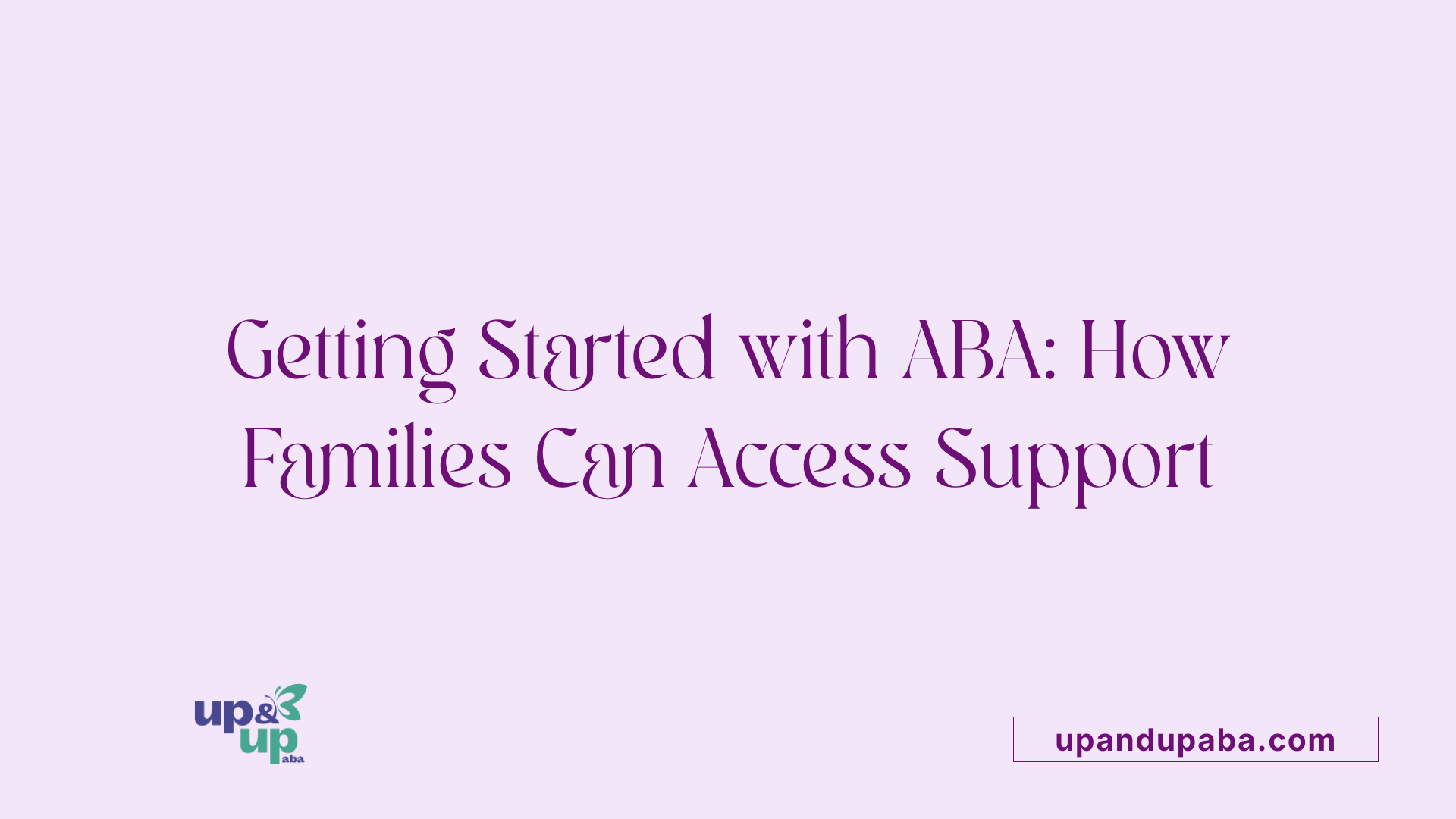 Getting Started with ABA: How Families Can Access Support