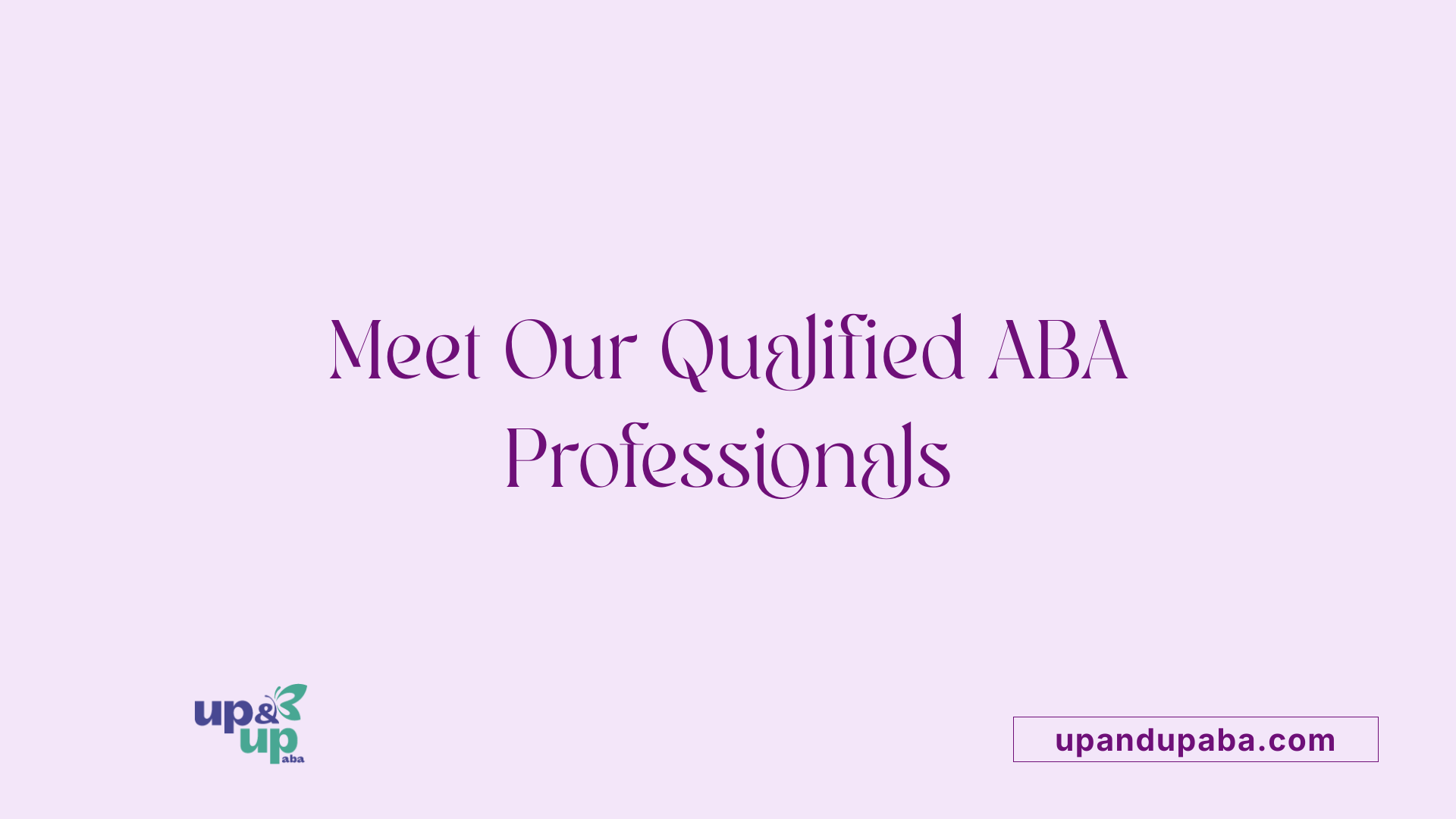 Meet Our Qualified ABA Professionals