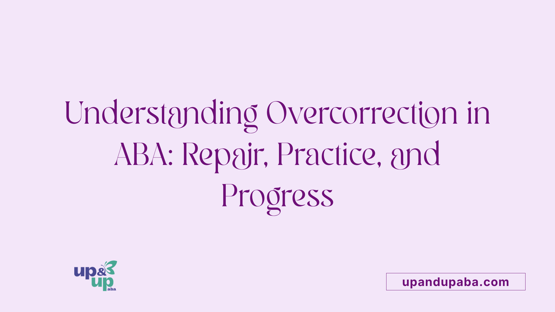 Understanding Overcorrection in ABA: Repair, Practice, and Progress