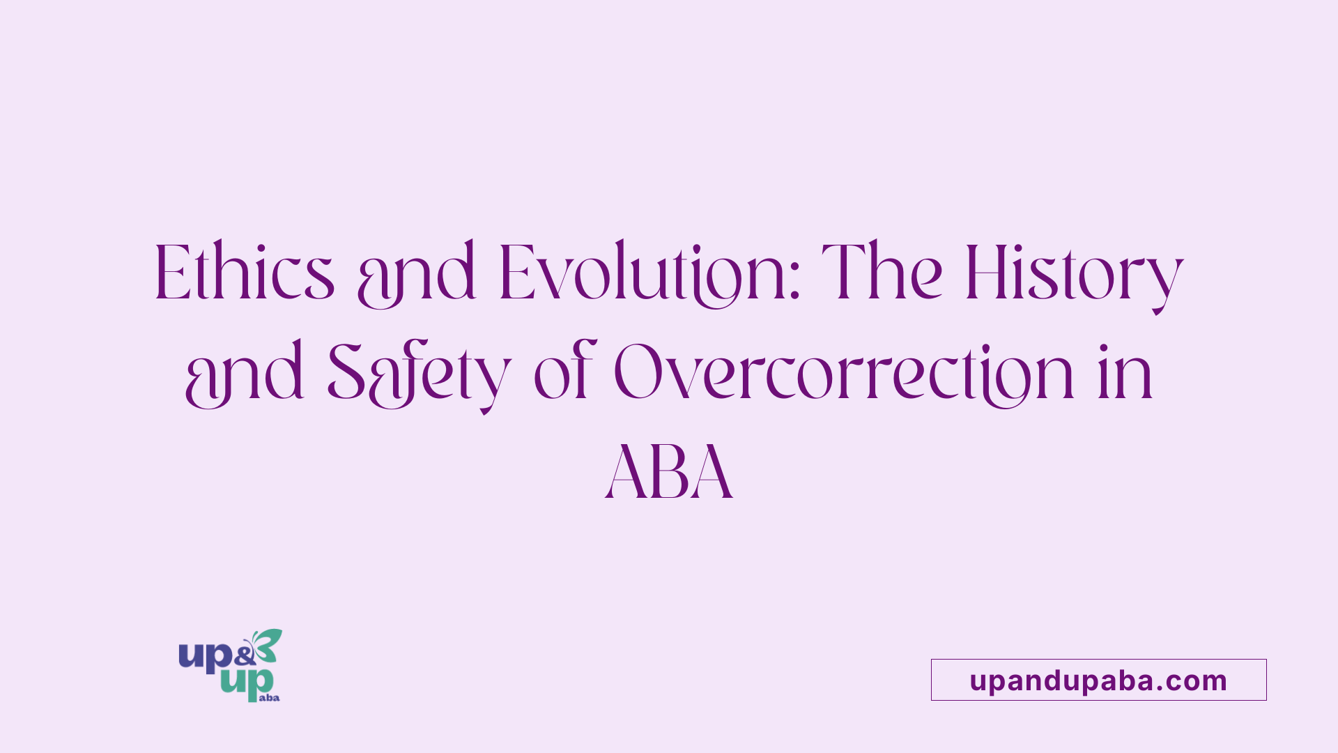 Ethics and Evolution: The History and Safety of Overcorrection in ABA