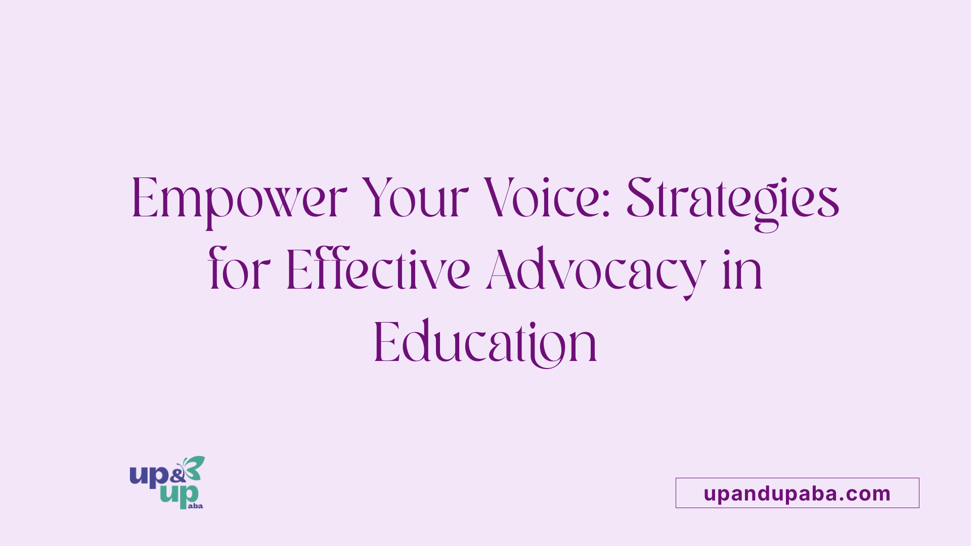 Empower Your Voice: Strategies for Effective Advocacy in Education