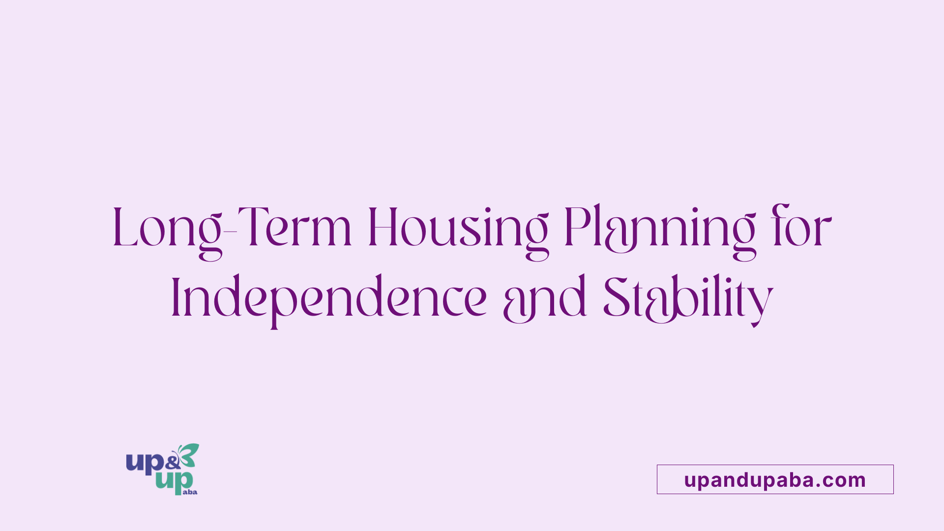 Long-Term Housing Planning for Independence and Stability
