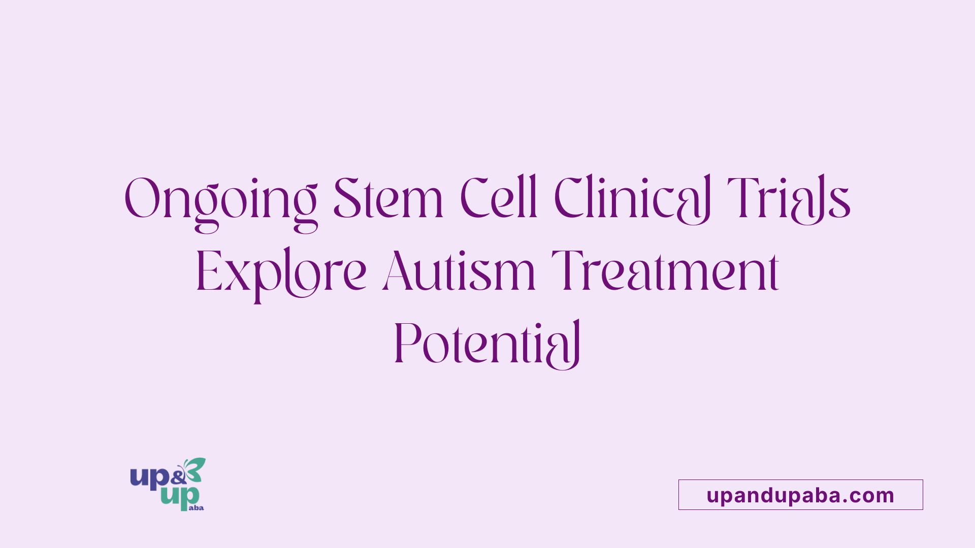Ongoing Stem Cell Clinical Trials Explore Autism Treatment Potential
