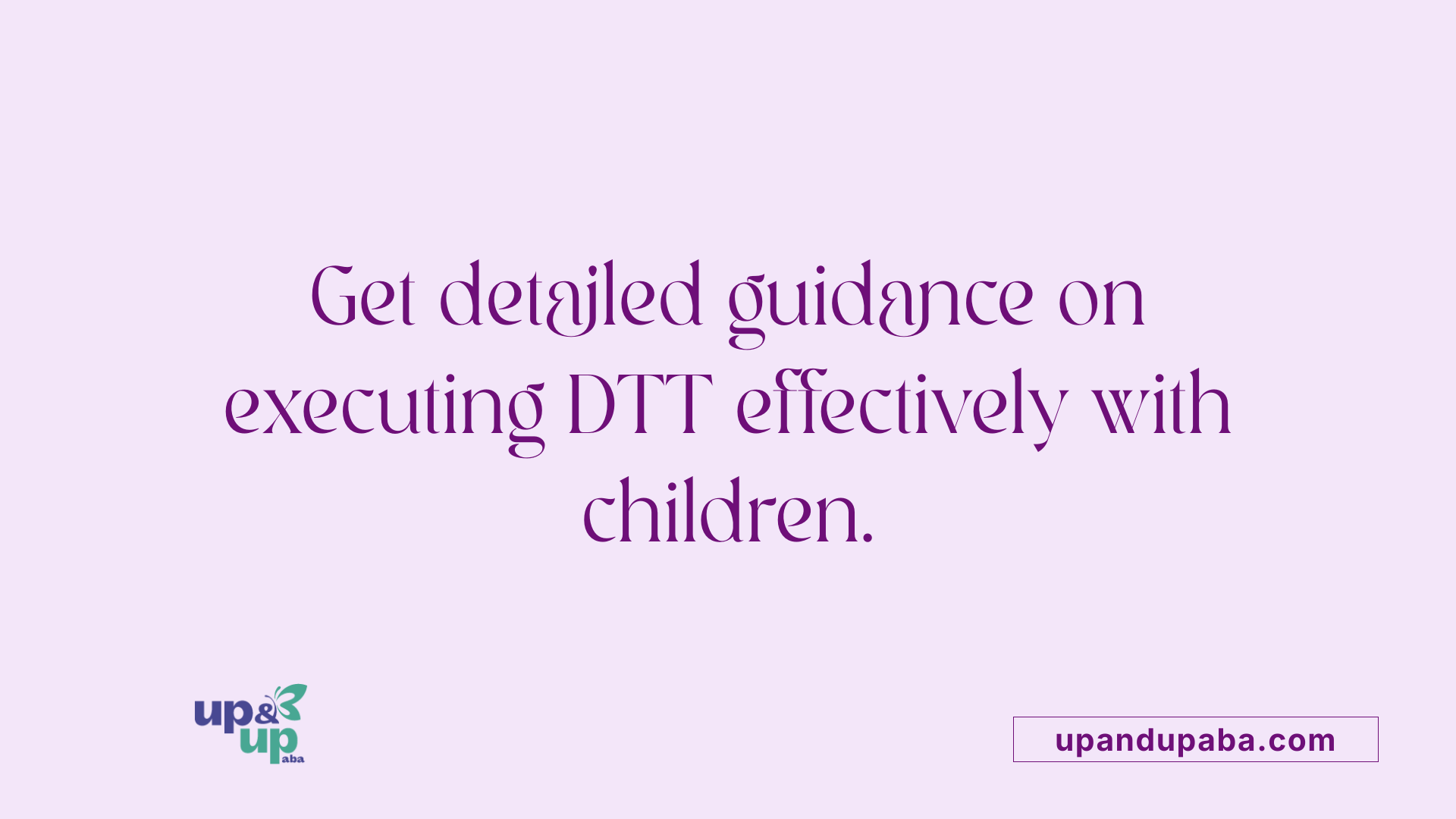 Get detailed guidance on executing DTT effectively with children.