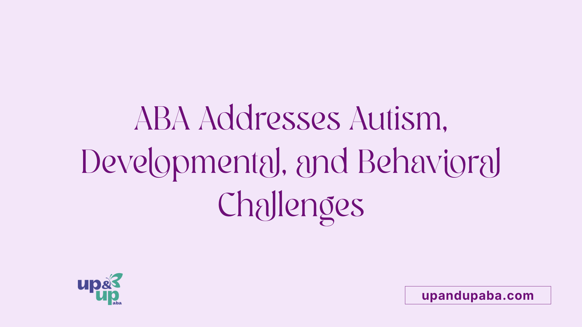 ABA Addresses Autism, Developmental, and Behavioral Challenges