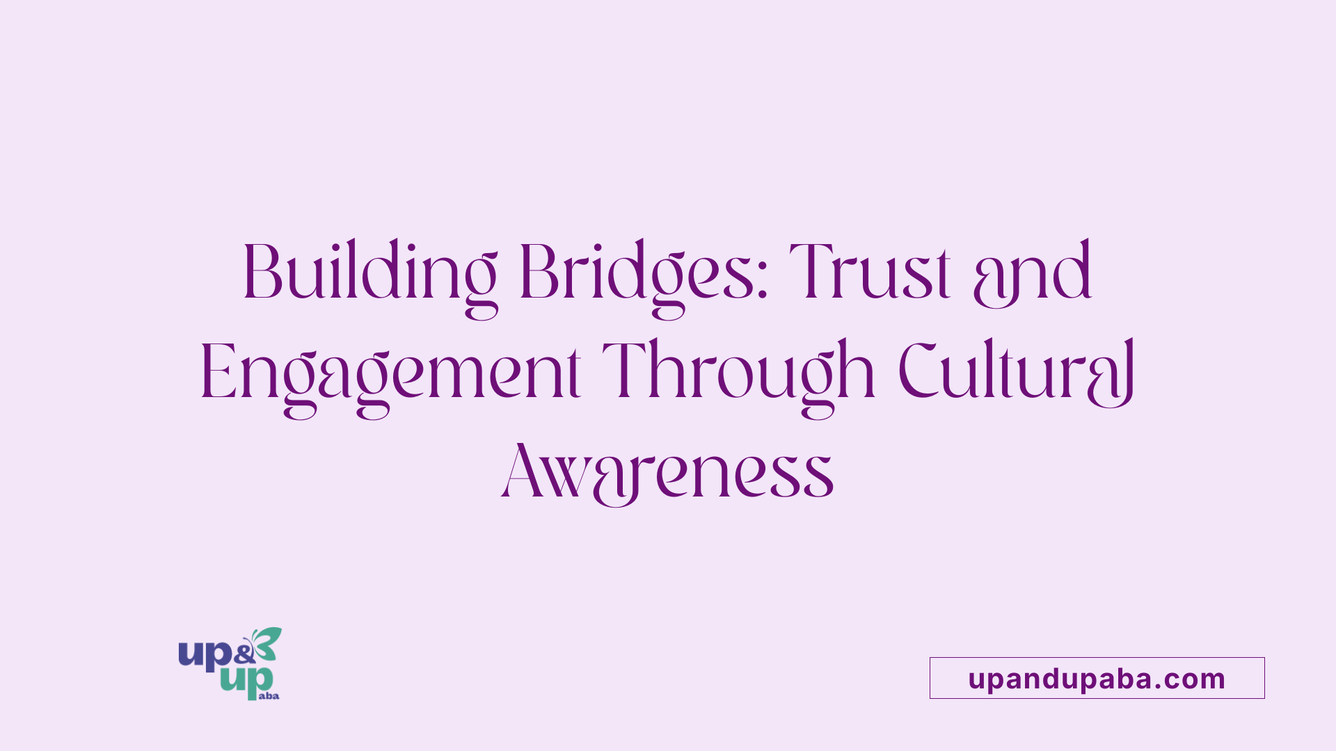 Building Bridges: Trust and Engagement Through Cultural Awareness