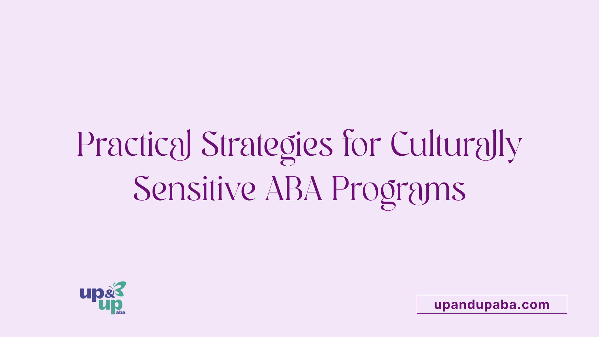 Practical Strategies for Culturally Sensitive ABA Programs