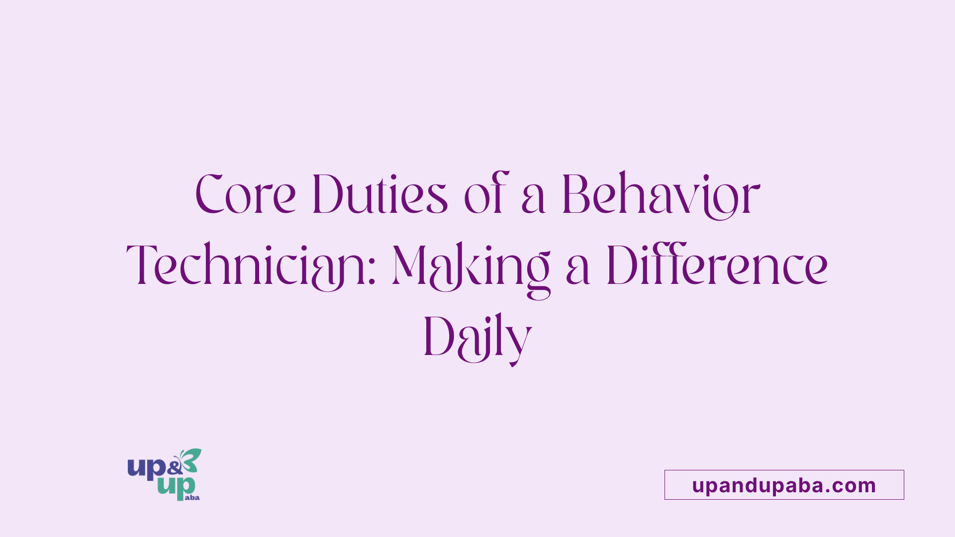 Core Duties of a Behavior Technician: Making a Difference Daily