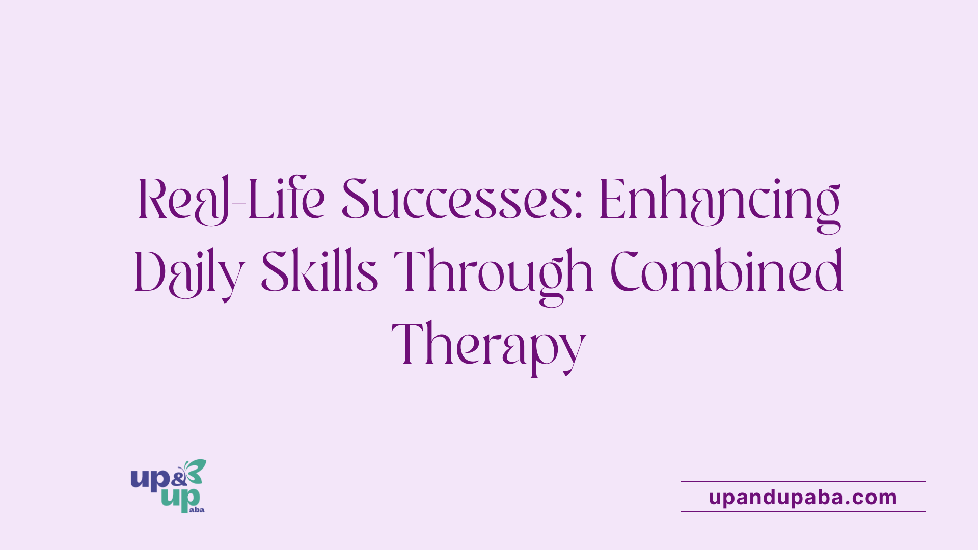 Real-Life Successes: Enhancing Daily Skills Through Combined Therapy