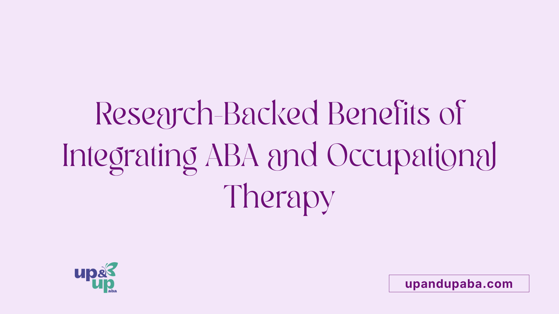 Research-Backed Benefits of Integrating ABA and Occupational Therapy